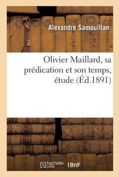 Olivier Maillard, sa pr�dication et son temps, �tude
