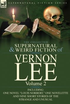 Hardcover The Collected Supernatural and Weird Fiction of Vernon Lee: Volume 2-Including One Novel "Louis Norbert," One Novelette and Nine Short Stories of the Book