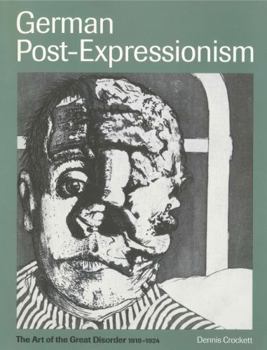 Hardcover German Post-Expressionism: The Art of the Great Disorder 1918–1924 Book