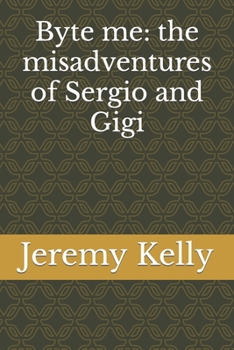 Paperback Byte me: the misadventures of Sergio and Gigi Book