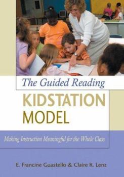 Hardcover The Guided Reading Kidstation Model: Making Instruction Meaningful for the Whole Class Book