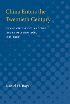 Paperback China Enters the Twentieth Century: Chang Chih-Tung and the Issues of a New Age, 1895-1909 Book