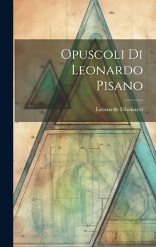 Hardcover Opuscoli Di Leonardo Pisano [Latin] Book