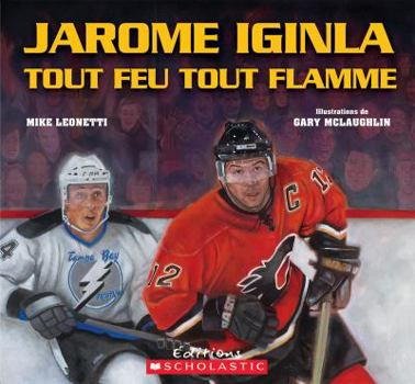 Paperback Jarome Iginla Tout Feu Tout Flamme [French] Book