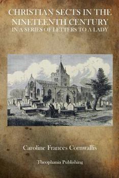 Paperback Christian Sects in the Nineteenth Century: In a Series of Letters to a Lady Book