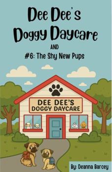 Dee Dee's Doggy Daycare: #6: The Shy New Pups