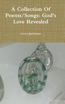 Hardcover A Collection Of Poems/Songs: God's Love Revealed Book