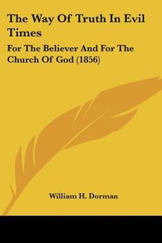 Paperback The Way Of Truth In Evil Times: For The Believer And For The Church Of God (1856) Book