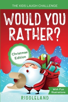 Paperback The Kids Laugh Challenge - Would You Rather? Christmas Edition: A Hilarious and Interactive Question Game Book for Boys and Girls Ages 6, 7, 8, 9, 10, [Large Print] Book