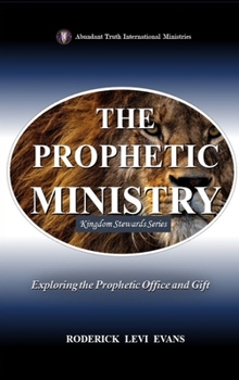 The Prophetic Ministry: Exploring the Prophetic Office and Gift (Kingdom Stewards)
