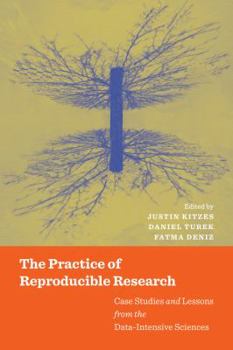 Paperback The Practice of Reproducible Research: Case Studies and Lessons from the Data-Intensive Sciences Book