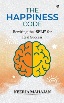 The Happiness Code: Rewiring the 'SELF' for Real Success