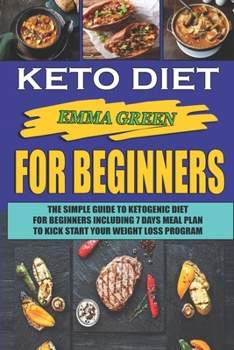 Paperback Keto For Beginners: The Simple Guide To Ketogenic Diet For Beginners Including 7 days Meal Plan To Kick Start Your Weight Loss Program Book