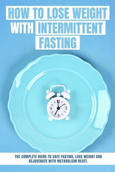 How to Lose Weight with INTERMITTENT FASTING: Activate Your Skinny Genes With Over 50 Recipes Designed To Get Fit. - June 2021 Edition -