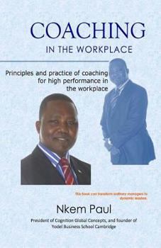 Paperback Coaching In The Workplace: Principles and practice of coaching for high performance in the workplace Book