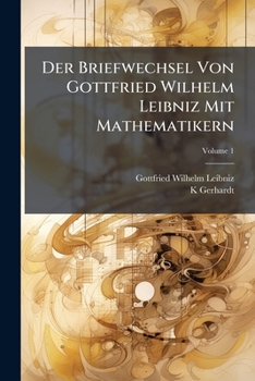 Der Briefwechsel Von Gottfried Wilhelm Leibniz Mit Mathematikern. Hrsg. Von C.J. Gerhardt. 1. Bd