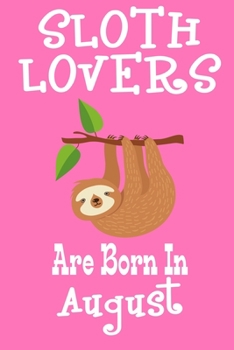 Paperback Sloth Lovers Are Born In August: Birthday Gift for Sloth Lovers Book