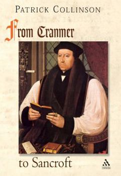 Hardcover From Cranmer to Sancroft: Essays on English Religion in the Sixteenth and Seventeenth Centuries Book