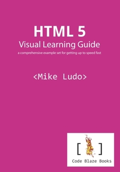 Paperback HTML 5 Visual Learning Guide: a comprehensive example set for getting up to speed fast Book