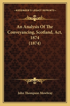 Paperback An Analysis Of The Conveyancing, Scotland, Act, 1874 (1874) Book