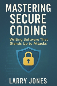 Mastering Secure Coding: Writing Software That Stands Up to Attacks