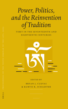 Hardcover Proceedings of the Tenth Seminar of the Iats, 2003. Volume 3: Power, Politics, and the Reinvention of Tradition: Tibet in the Seventeenth and Eighteen Book