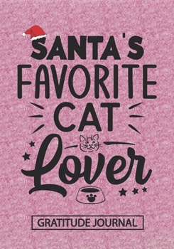 Santa's Favorite Cat Lover - Gratitude Journal: Blank Lined Notebooks Christmas Cat Lover, Cat Mom, Cat Dad, Pet Care life Xmas Gift For Favorite Animal Lover