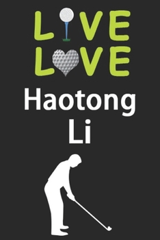 Paperback Live Love Haotong Li Journal: Funny Cute Gift For Haotong Li Lovers - I Heart Haotong Li Golf Notebook: Blank Lined Journals - 120 Pages - 6 x 9 Inc Book