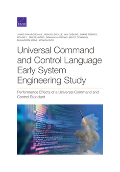 Paperback Universal Command and Control Language Early System Engineering Study: Performance Effects of a Universal Command and Control Standard Book