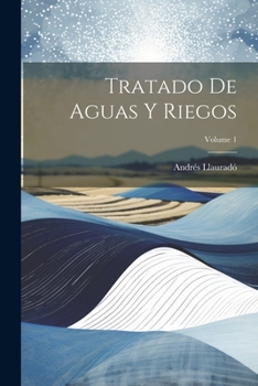 Paperback Tratado De Aguas Y Riegos; Volume 1 [Spanish] Book