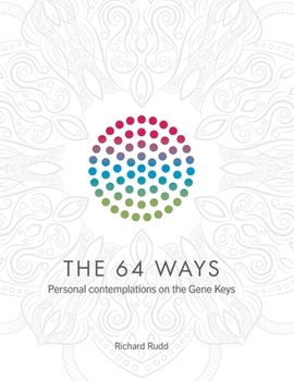 Hardcover The 64 Ways: Personal Contemplations on the Gene Keys Book