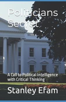 Paperback Politicians Secret: A Call to Political Intelligence with Critical Thinking Book