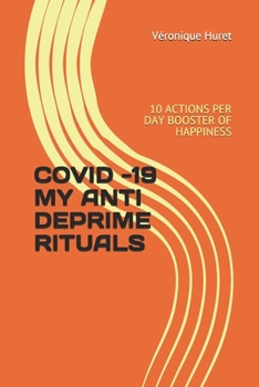 Paperback Covid -19 My Anti Deprime Rituals: 10 Actions Per Day Booster of Happiness Book
