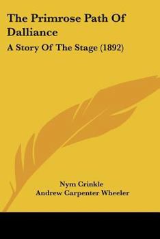 Paperback The Primrose Path Of Dalliance: A Story Of The Stage (1892) Book