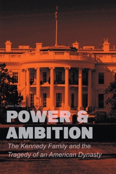 Power & Ambition The Kennedy Family And The Tragedy of an American Dynasty B0CP3LTBKC Book Cover