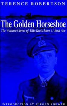 Hardcover The Golden Horseshoe: The Wartime Career of Otto Kretschmer, U-Boat Ace Book