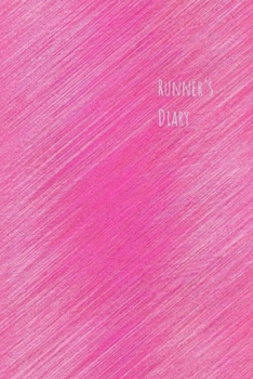 Runner's Diary: Journal, notebook, log book. 6 x 9 pages to record week-by-week or day-by-day runs and workouts for women, kids, couples and men ... running, sprinters or racers - Pink cover