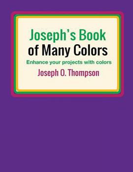 Paperback Joseph's Book of Many Colors: Enhance your projects with colors Book