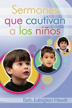 Paperback Sermones Que Cautivan A los Ninos: Como Preparar y Presentar Sermones Infantiles Poderosos [Spanish] Book