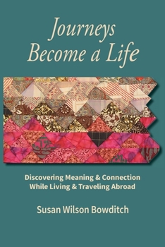 Paperback Journeys Become a Life: Discovering Meaning & Connection Living & Traveling Abroad Book