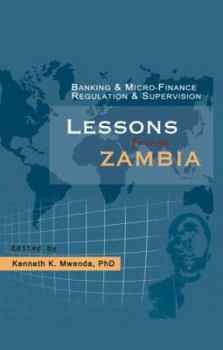 Banking and Micro-Finance Regulation and Supervision: Lessons from Zambia
