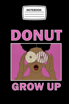 Notebook Donut Grow Up: Afro Melanin African Donuts Journal Notebook Blank Lined Ruled 6x9 120 Pages