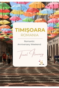 Paperback Romantic Anniversary Weekend in Timișoara Romania: 3-Day Premium Itinerary for Couples Book