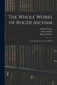 Paperback The Whole Works of Roger Ascham: Letters Continued and Toxophilus Book