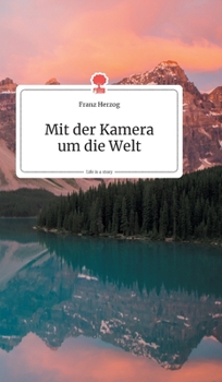 Mit der Kamera um die Welt. Life is a Story (German Edition)