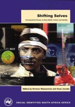 Shifting Selves: Post-Apartheid Essays on Mass Media, Culture and Identity (Social Identities South Africa Series)