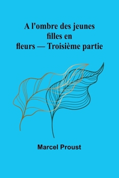 A l'ombre des jeunes filles en fleurs - Troisième partie (French Edition)