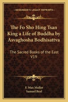 Paperback The Fo Sho Hing Tsan King a Life of Buddha by Asvaghosha Bodhisattva: The Sacred Books of the East V19 Book
