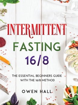 Hardcover Intermittent Fasting 16/8: The Essential Beginners Guide with the 16/8 Method Book
