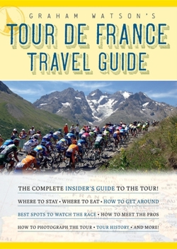 Paperback Graham Watson's Tour de France Travel Guide: The Complete Insider's Guide to the Tour! Book
